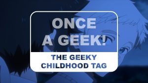 The Geeky Childhood Tag