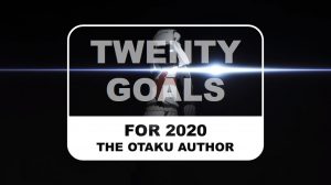 The Otaku Author Twenty Goals for 2020