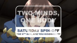 The 8th Son Are you Kidding Me Saturday Spin-off Two Minds One Body