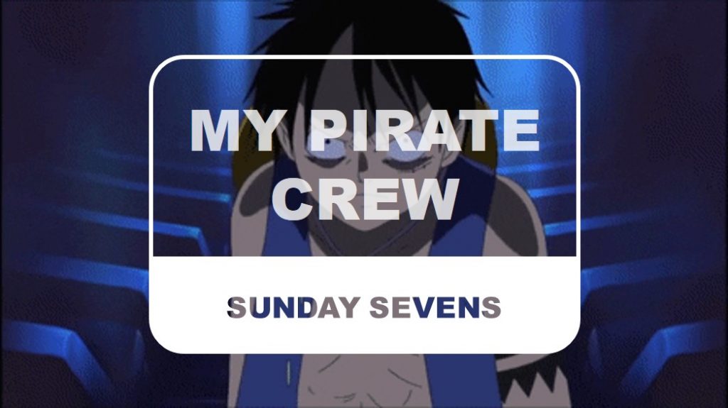 The Otaku Author Sunday Sevens My Pirate Crew