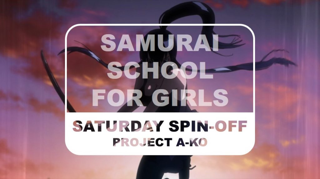 Project A-ko Saturday Spin-off Samurai School for Girls