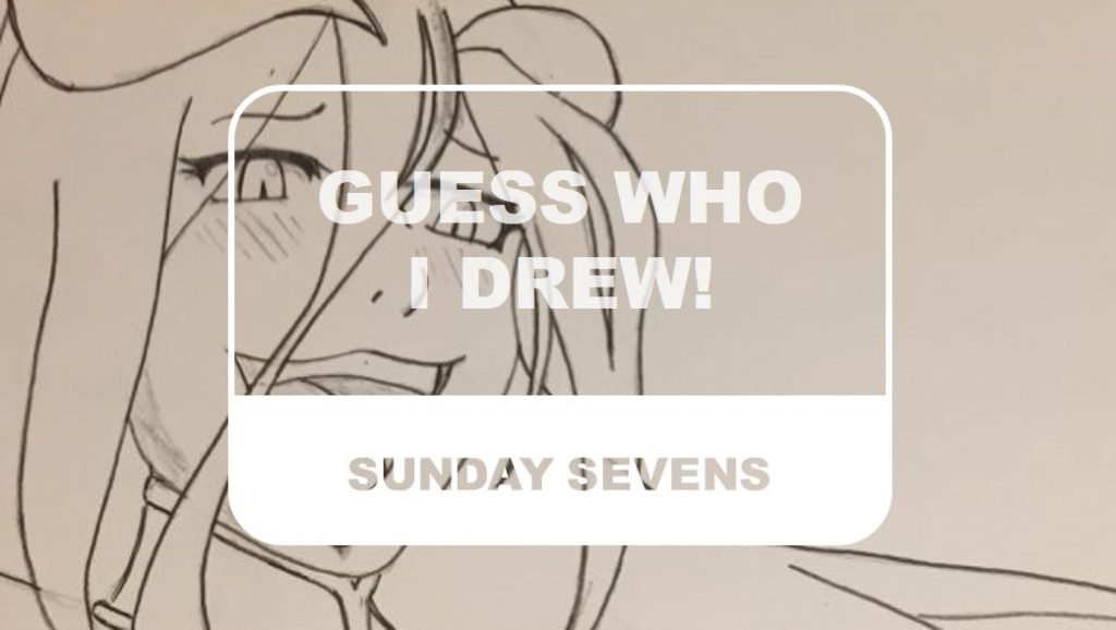 The Otaku Author Sunday Sevens Guess Who I Drew!