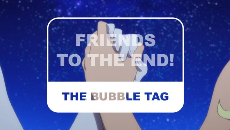 The Otaku Author The Bubble Tag Friends to the End