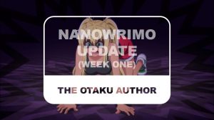 The Otaku Author NaNoWriMo Update Week One