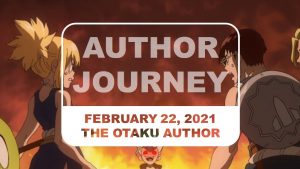 The Otaku Author Journey February 22 2021