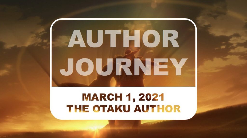 The Otaku Author Journey March 1 2021