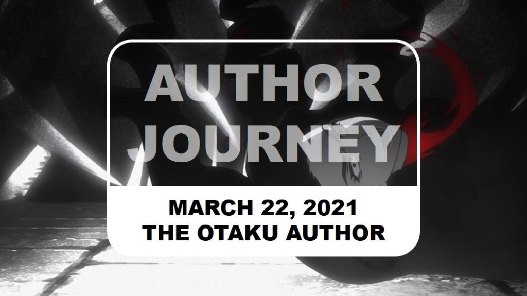 The Otaku Author Journey March 22 2021