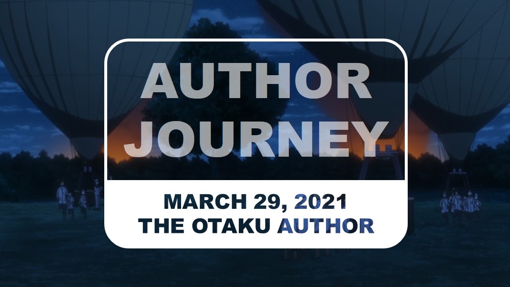 The Otaku Author Journey March 29 2021