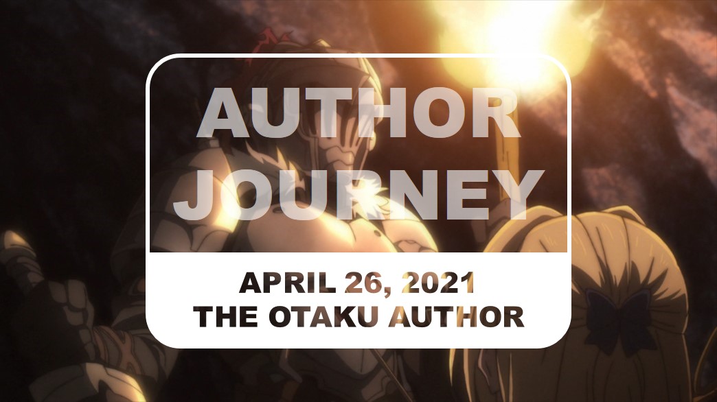 The Otaku Author Journey April 26 2021