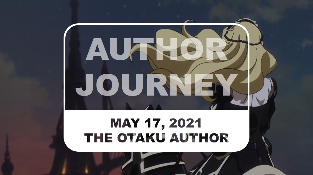 The Otaku Author Journey May 17 2021