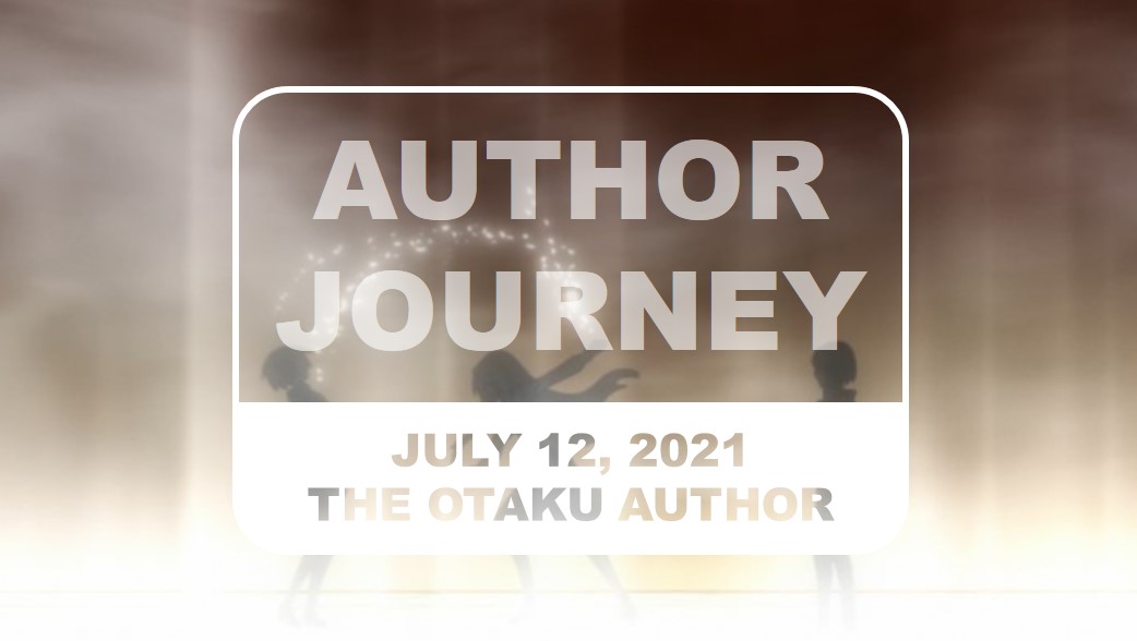 The Otaku Author Journey July 12 2021