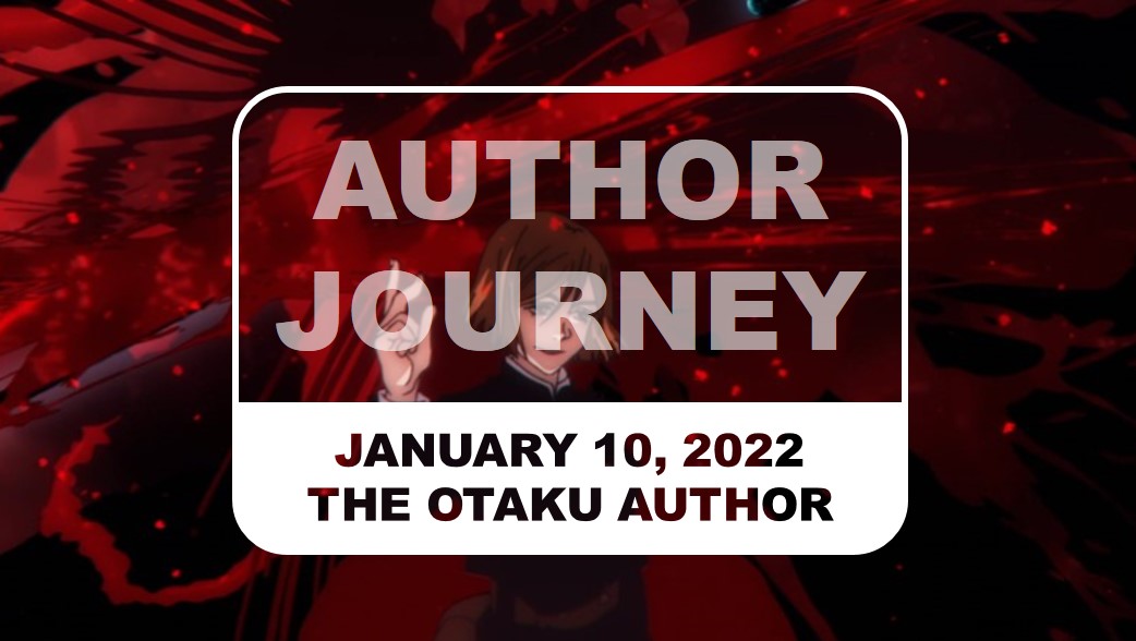 The Otaku Author Journey January 10 2022