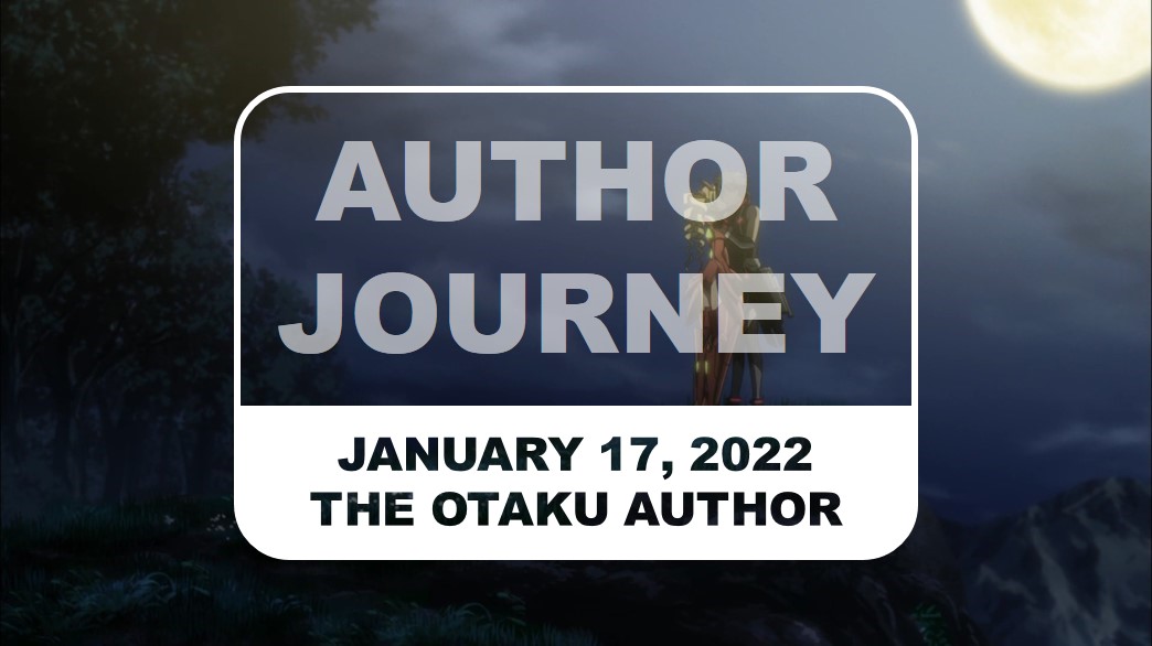 The Otaku Author Journey January 17 2022