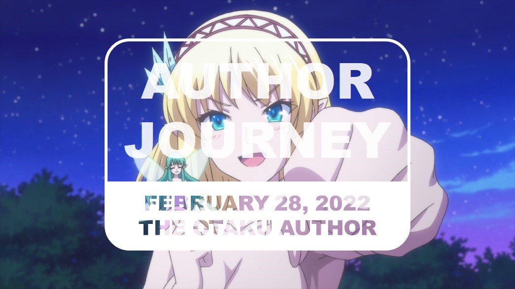 The Otaku Author Journey February 28 2022