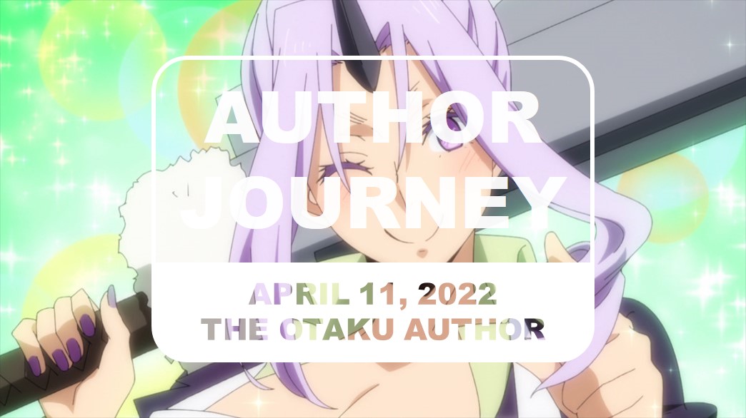 The Otaku Author Journey April 11 2022