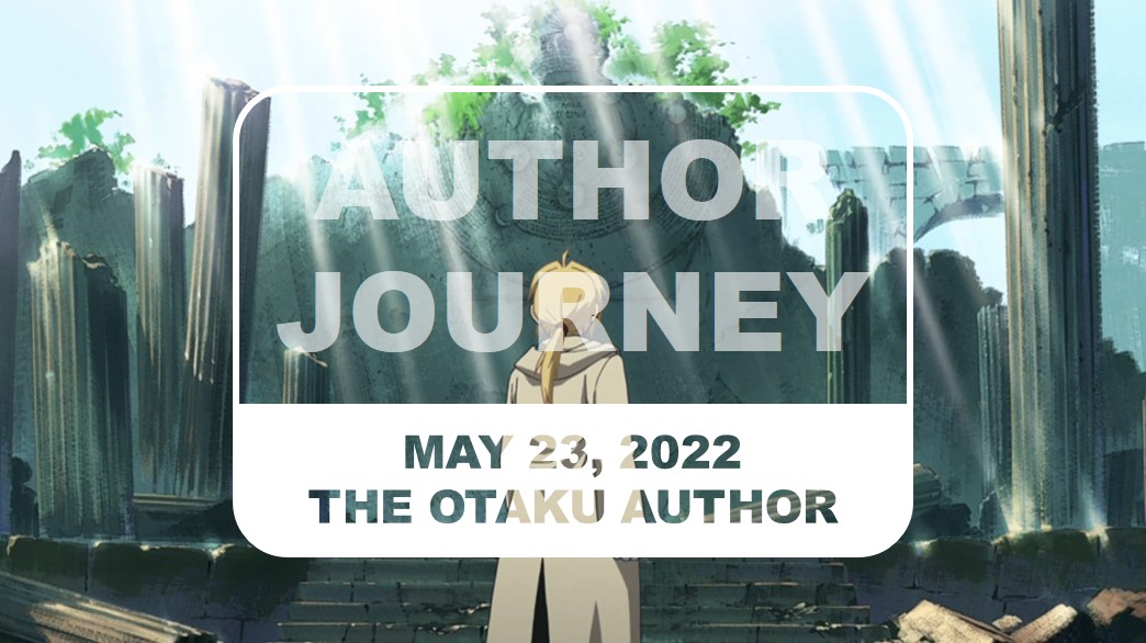 The Otaku Author Journey May 23 2022