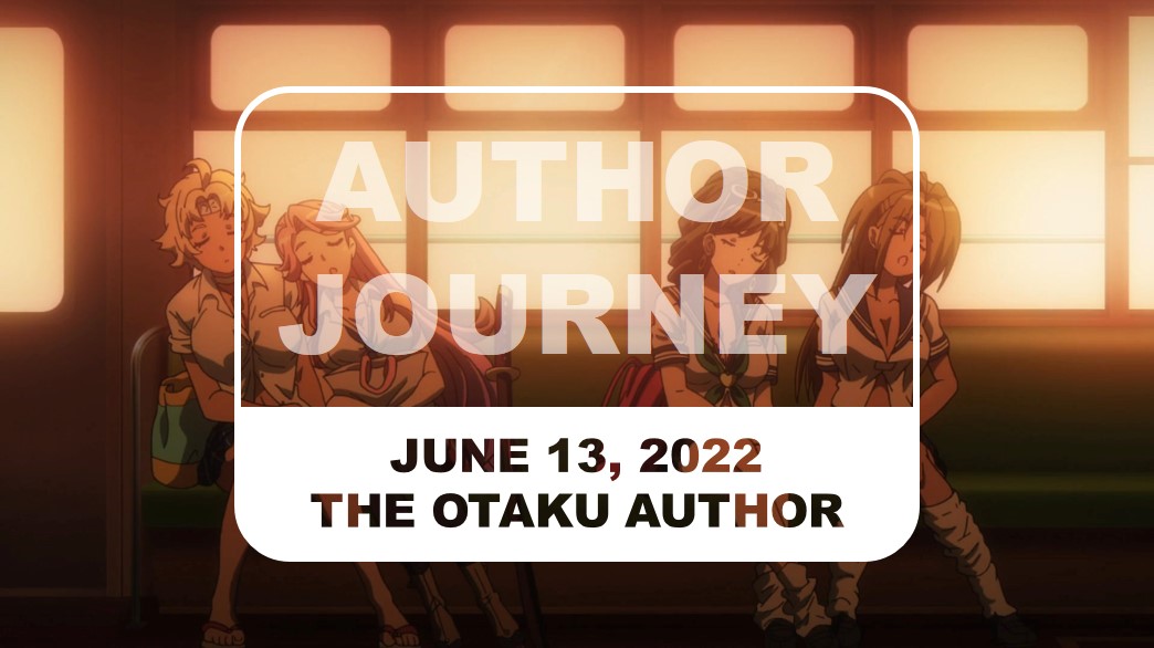 The Otaku Author Journey June 13 2022