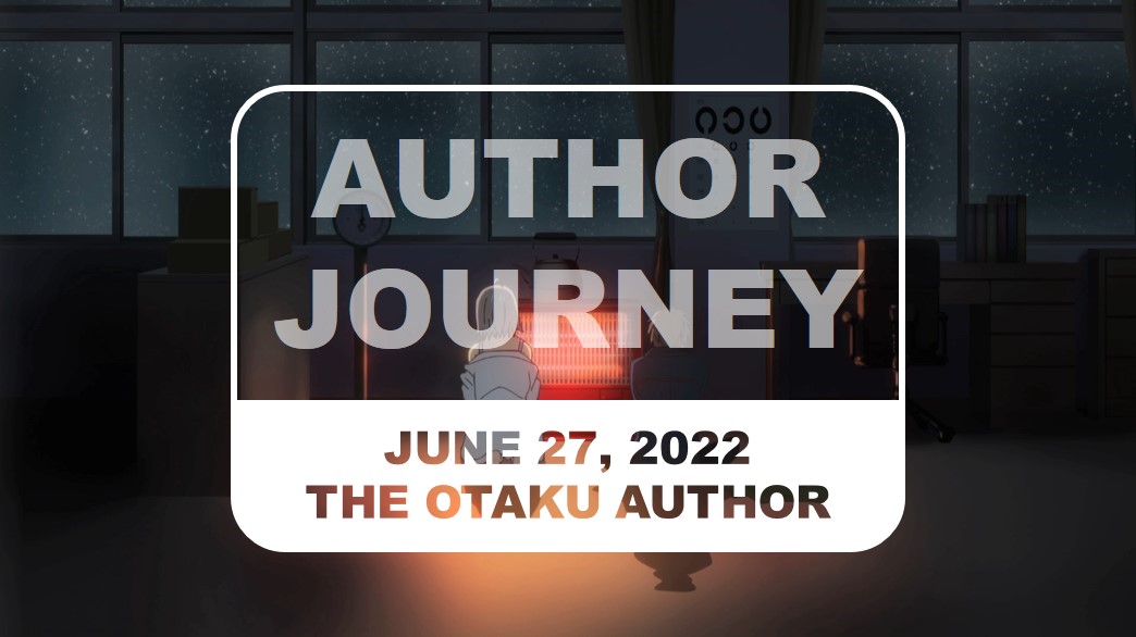 The Otaku Author Journey June 27 2022