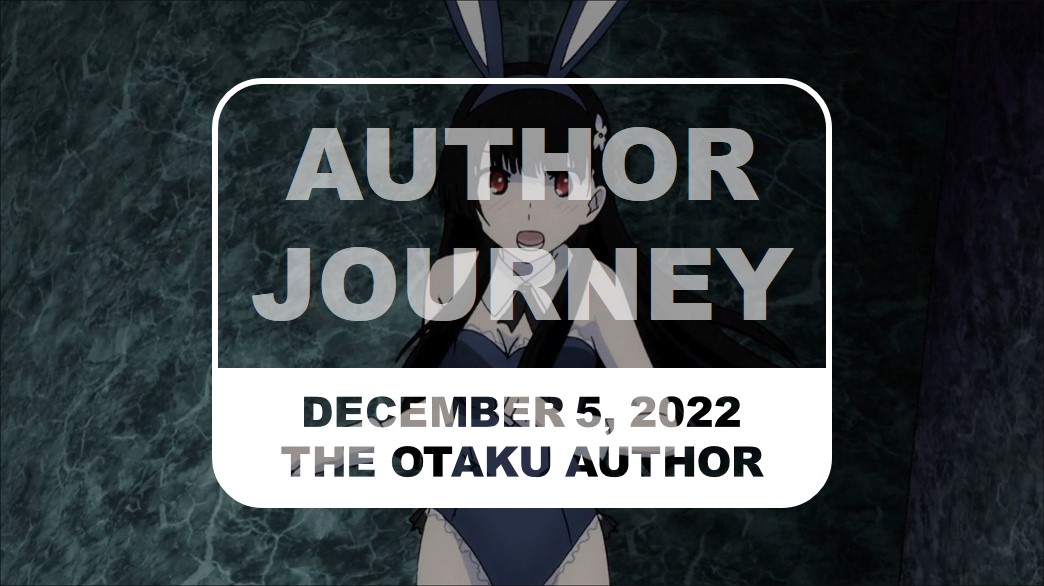 The Otaku Author Journey December 5 2022