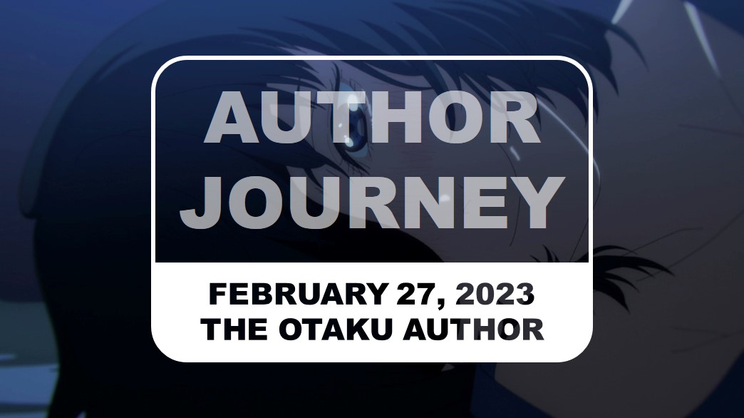 2023 02 27 The Otaku Author Journey