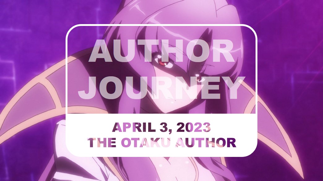 2023 04 03 The Otaku Author Journey