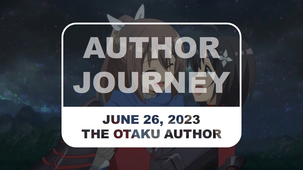2023 06 26 The Otaku Author Journey