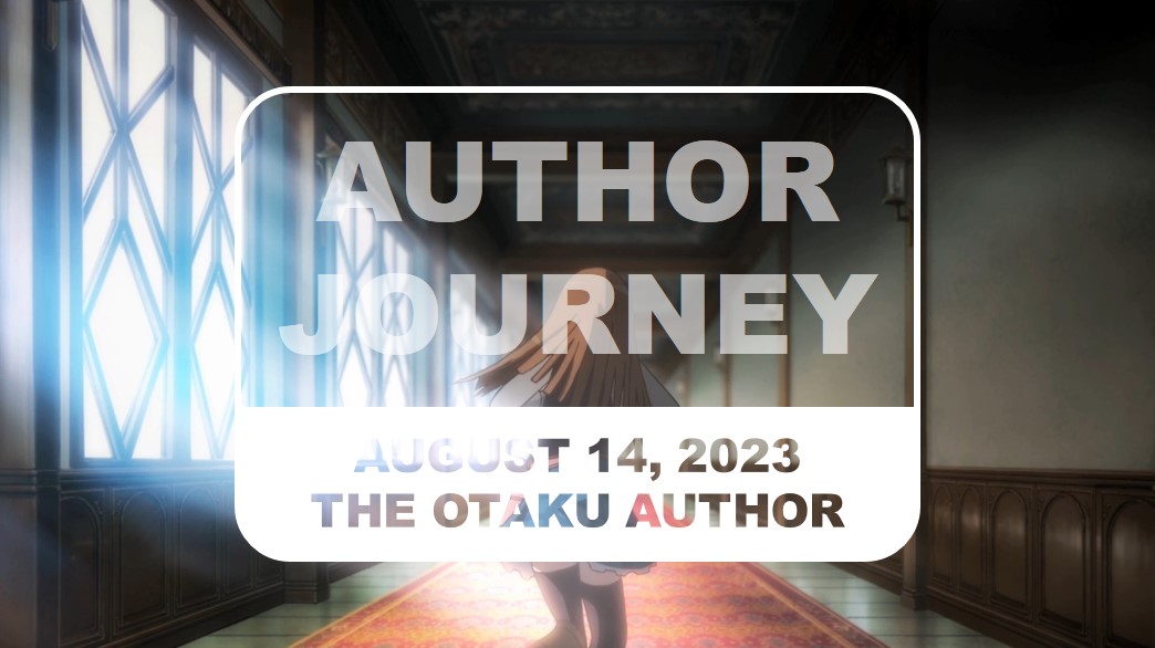 2023 08 14 The Otaku Author Journey