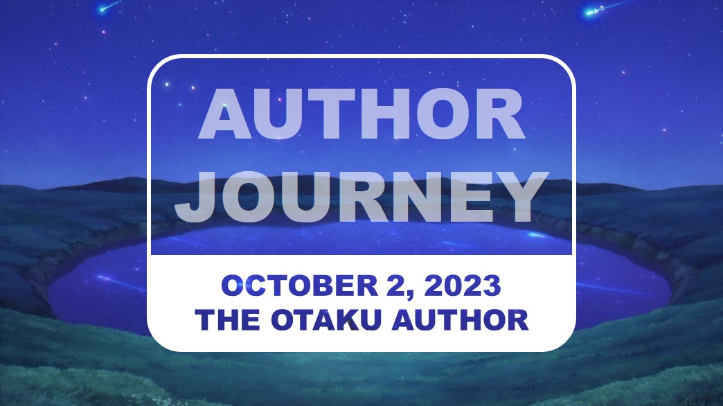 2023 10 02 The Otaku Author Journey