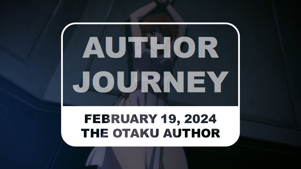 2024 02 19 The Otaku Author Journey